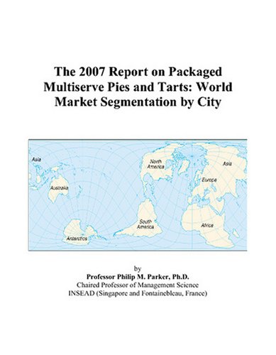 9780497717292: The 2007 Report on Packaged Multiserve Pies and Tarts: World Market Segmentation by City