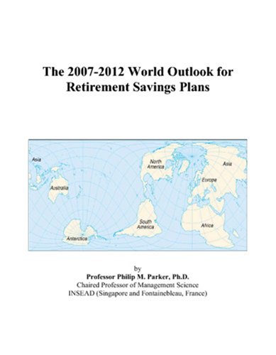 Imagen de archivo de The 2007-2012 World Outlook for Retirement Savings Plans a la venta por Zubal-Books, Since 1961