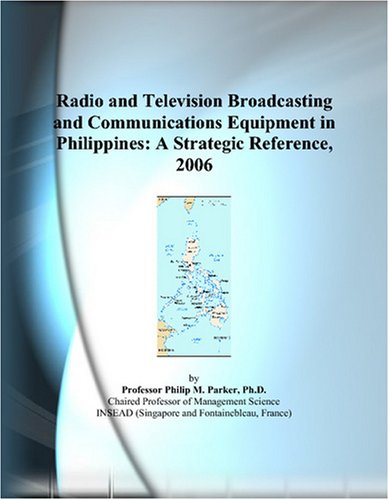 9780497823931: Radio and Television Broadcasting and Communications Equipment in Philippines: A Strategic Reference, 2006