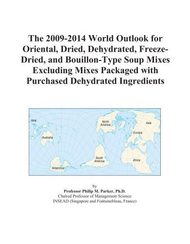 The 2009-2014 World Outlook for Oriental, Dried, Dehydrated, Freeze-Dried, and Bouillon-Type Soup Mixes Excluding Mixes Packaged with Purchased Dehydrated Ingredients - Icon Group