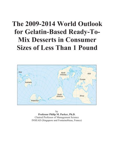 The 2009-2014 World Outlook for Gelatin-Based Ready-To-Mix Desserts in Consumer Sizes of Less Than 1 Pound - Icon Group