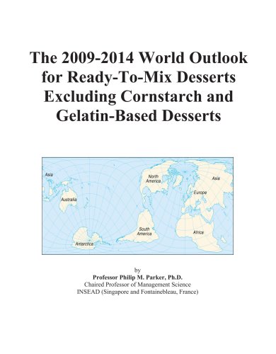 The 2009-2014 World Outlook for Ready-To-Mix Desserts Excluding Cornstarch and Gelatin-Based Desserts - Icon Group