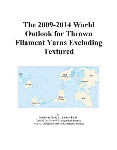 9780497850586: The 2009-2014 World Outlook for Thrown Filament Yarns Excluding Textured