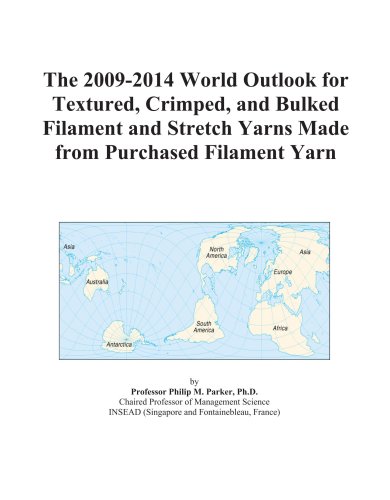 The 2009-2014 World Outlook for Textured, Crimped, and Bulked Filament and Stretch Yarns Made from Purchased Filament Yarn - Icon Group