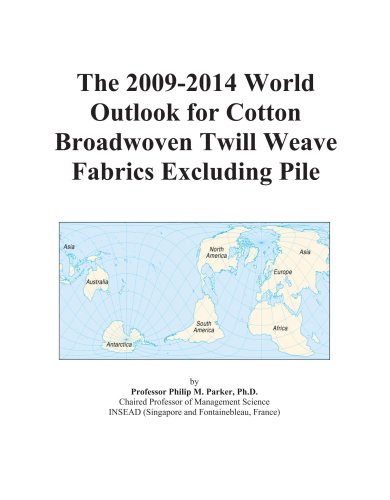 The 2009-2014 World Outlook for Cotton Broadwoven Twill Weave Fabrics Excluding Pile - Icon Group