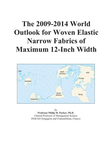 The 2009-2014 World Outlook for Woven Elastic Narrow Fabrics of Maximum 12-Inch Width - Icon Group