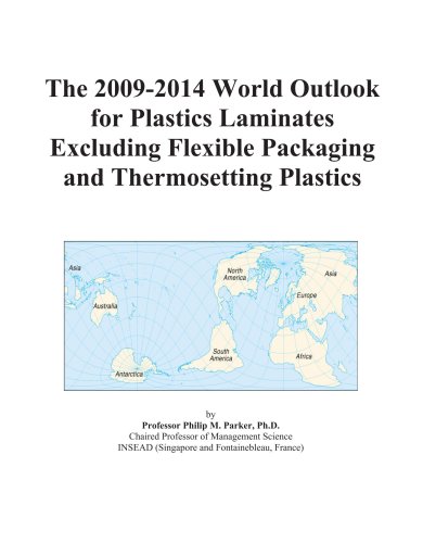 9780497871710: The 2009-2014 World Outlook for Plastics Laminates Excluding Flexible Packaging and Thermosetting Plastics