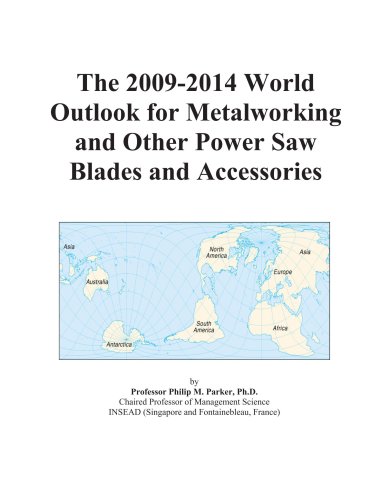 The 2009-2014 World Outlook for Metalworking and Other Power Saw Blades and Accessories - Icon Group