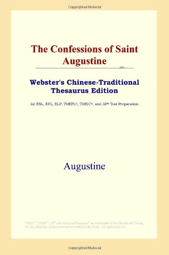 The Confessions of Saint Augustine (Webster's Chinese-Traditional Thesaurus Edition) (9780497900687) by Augustine