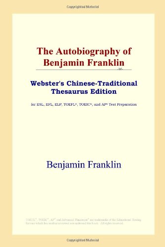 The Autobiography of Benjamin Franklin (Webster's Chinese-Traditional Thesaurus Edition) (9780497900717) by Franklin, Benjamin