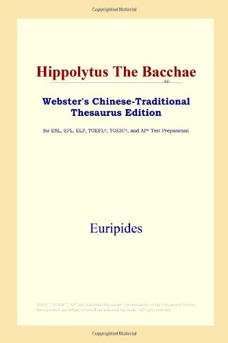 Hippolytus The Bacchae (Webster's Chinese-Traditional Thesaurus Edition) (9780497900953) by Euripides