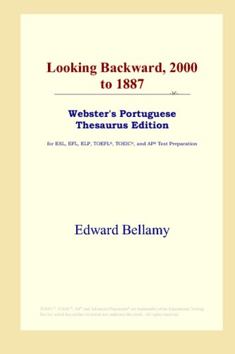 Looking Backward, 2000 to 1887 (Webster's Portuguese Thesaurus Edition) (9780497902667) by Bellamy, Edward