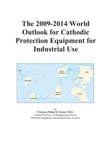 The 2009-2014 World Outlook for Cathodic Protection Equipment for Industrial Use - Icon Group