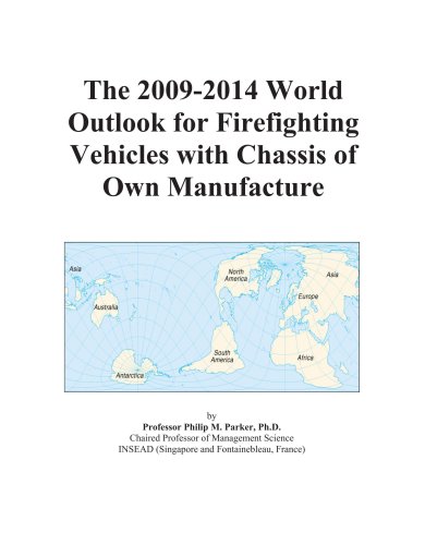 The 2009-2014 World Outlook for Firefighting Vehicles with Chassis of Own Manufacture - Icon Group