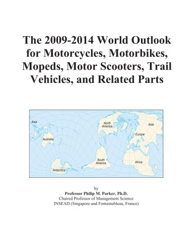 9780497912239: The 2009-2014 World Outlook for Motorcycles, Motorbikes, Mopeds, Motor Scooters, Trail Vehicles, and Related Parts