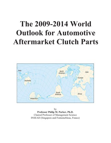 The 2009-2014 World Outlook for Automotive Aftermarket Clutch Parts - Icon Group