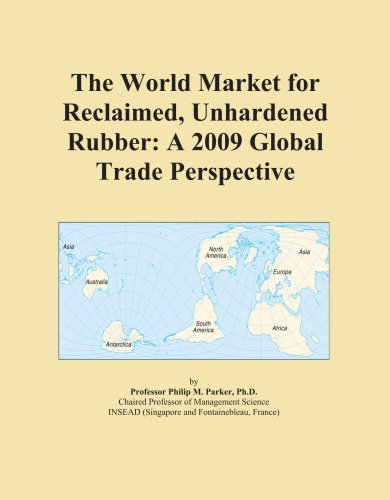 9780497943646: The World Market for Reclaimed, Unhardened Rubber: A 2009 Global Trade Perspective