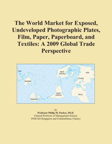 The World Market for Exposed, Undeveloped Photographic Plates, Film, Paper, Paperboard, and Textiles: A 2009 Global Trade Perspective - Icon Group