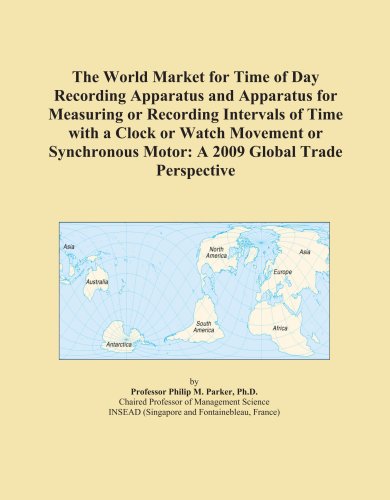 The World Market for Time of Day Recording Apparatus and Apparatus for Measuring or Recording Intervals of Time with a Clock or Watch Movement or Synchronous Motor: A 2009 Global Trade Perspective - Icon Group