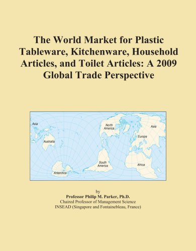 The World Market for Plastic Tableware, Kitchenware, Household Articles, and Toilet Articles: A 2009 Global Trade Perspective - Icon Group