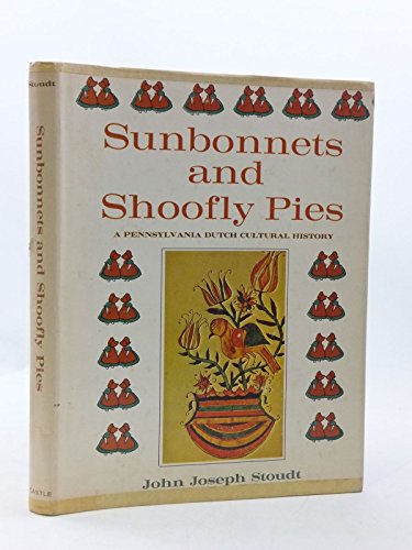 Imagen de archivo de Sunbonnets and Shoofly Pies: A Pennsylvania Dutch Cultural History a la venta por Irish Booksellers