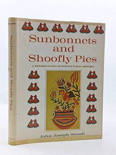 Stock image for Sunbonnets and Shoofly Pies: A Pennsylvania Dutch Cultural History for sale by G.J. Askins Bookseller