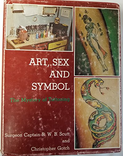 9780498013430: Art, Sex and Symbol : the Mystery of Tattooing / [By] R. W. B. Scutt and Christopher Gotch