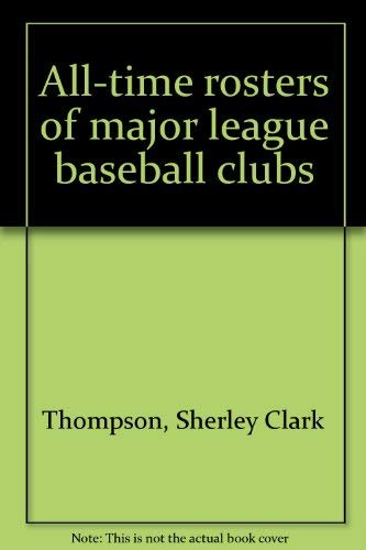 Imagen de archivo de All-Time Rosters of Major League Baseball Clubs a la venta por Better World Books