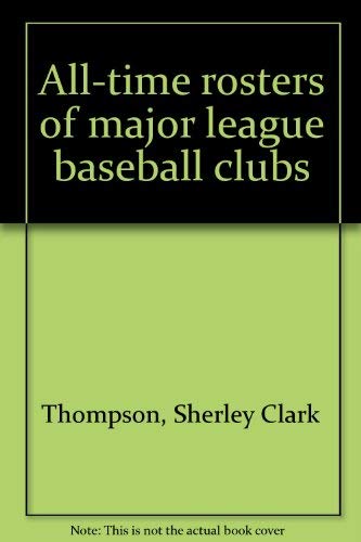 Stock image for All-Time Rosters of Major League Baseball Clubs for sale by Better World Books