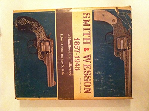 Imagen de archivo de Smith and Wesson, 1857-1945: A Handbook for Collectors by Robert J. Neal (1975-06-25) a la venta por Books Unplugged