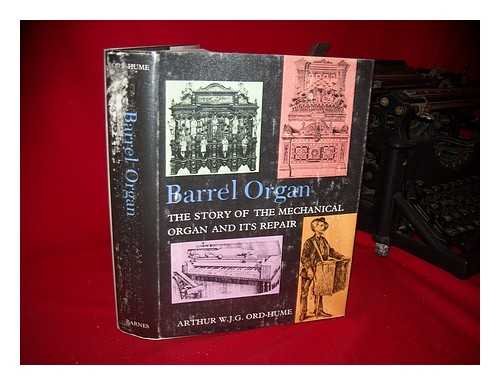 Barrel organ: The story of the mechanical organ and its repair - Ord-Hume Arthur W. J., G