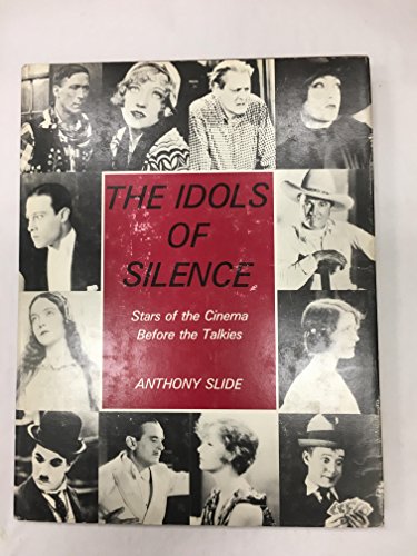 9780498016110: Idols of Silence: Stars of the Screen Before the Talkies