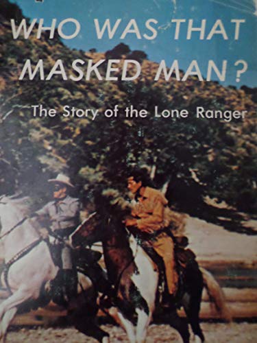 Beispielbild fr Who Was That Masked Man : The Story of the Lone Ranger zum Verkauf von Better World Books