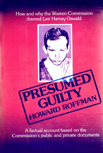 Beispielbild fr Presumed Guilty: How and Why the Warren Commission Framed Lee Harvey Oswald. A Factural Account Based on the Commission's Public and Private Documents zum Verkauf von Oddball Books