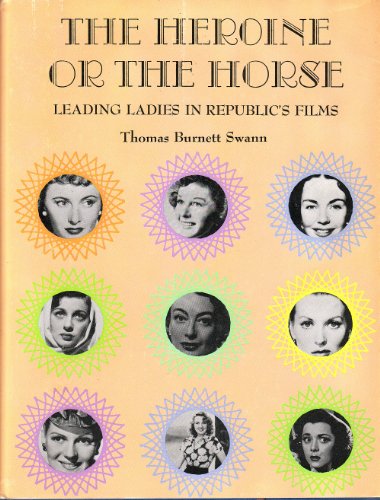 9780498019623: The heroine or the horse: Leading ladies in Republic's films