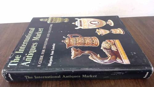 Beispielbild fr International Antiques Market: Guide for Investors and Collectors zum Verkauf von Books From California