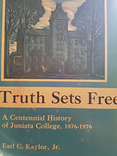 Stock image for Truth Sets Free Juniata Independent College in Pennsylvania Founded By the Brethren, 1876 A Centennial History for sale by Willis Monie-Books, ABAA
