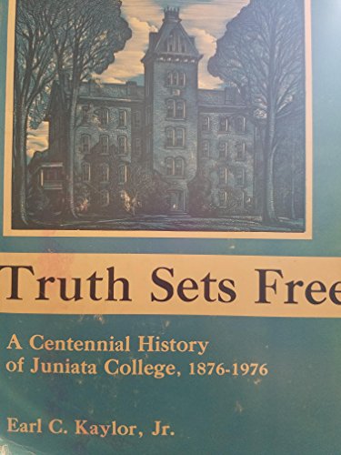 Stock image for Truth sets free: Juniata Independent College in Pennsylvania, founded by the brethren, 1876 : a centennial history for sale by Wonder Book