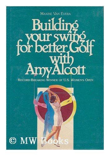 Stock image for Building Your Swing for Better Golf with Amy Alcott for sale by Better World Books