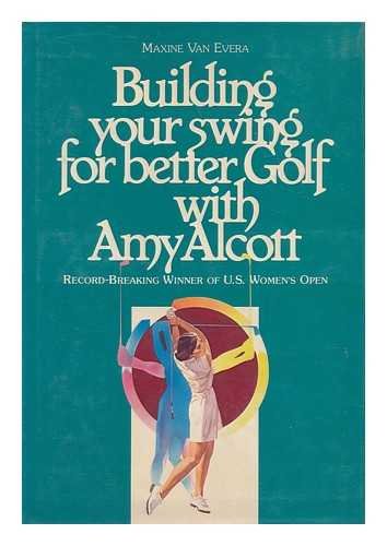 9780498021411: Building your swing for better Golf with Amy Alcott