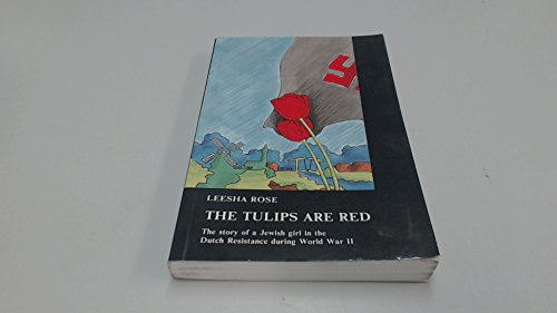 The Tulips are Red The Story of a Jewish Girl in the Dutch Resistance during World War II
