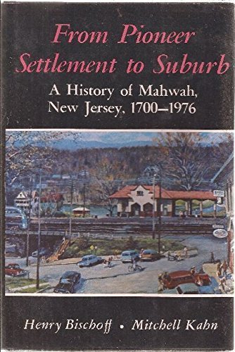 Imagen de archivo de From Pioneer Settlement to Suburb: A History of Mahwah, New Jersey, 1700-1976 a la venta por Gulf Coast Books