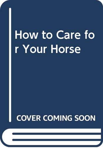 Beispielbild fr How to Care for Your Horse zum Verkauf von Wonder Book