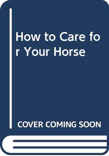 9780498022357: How to Care for Your Horse