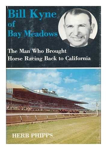 Imagen de archivo de Bill Kyne of Bay Meadows: The man who brought horse racing back to California a la venta por Jenson Books Inc