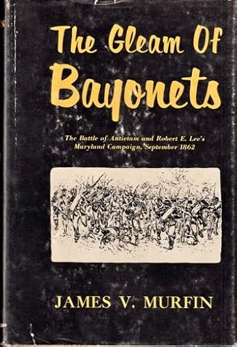 Beispielbild fr The Gleam of Bayonets: The Battle of Antietam and the Maryland Campaign of 1862 zum Verkauf von Books From California