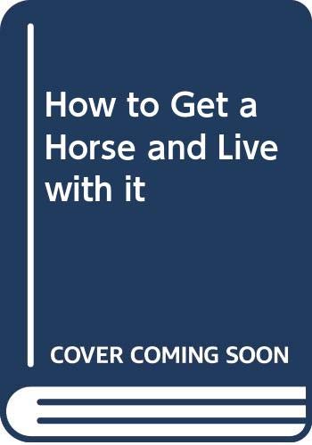 Imagen de archivo de How to Get a Horse and Live with It a la venta por Better World Books: West