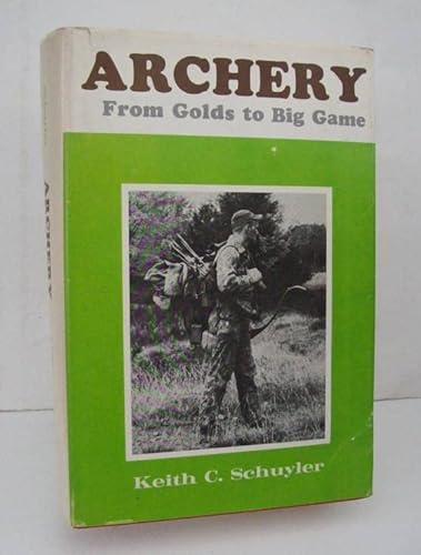 Imagen de archivo de Archery: From Golds to Big Game a la venta por The Book Bin
