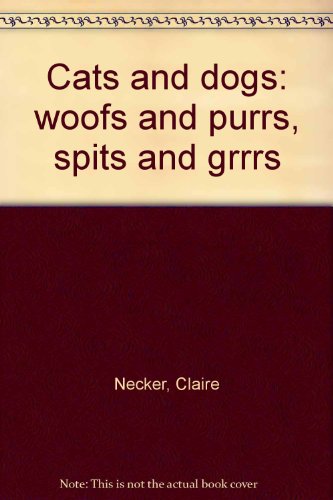 Cats and dogs: woofs and purrs, spits and grrrs (9780498069628) by Necker, Claire