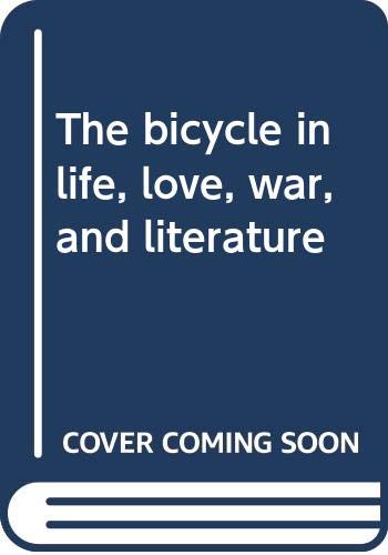 Stock image for The bicycle in life, love, war, and literature for sale by ThriftBooks-Atlanta